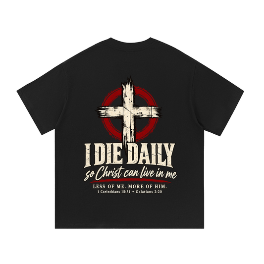 I Die Daily Christian T-Shirt – 1 Corinthians 15:31 & Galatians 2:20