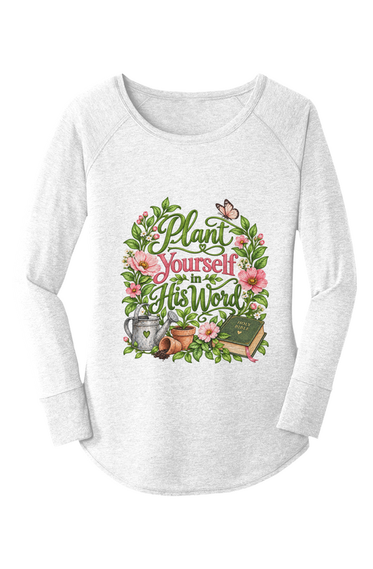 Plant Yourself in His Word Women s Long Sleeve Tunic Tee